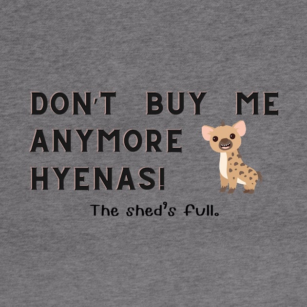 Don't buy me anymore Hyenas by Sandpod